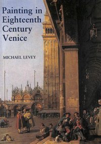 Painting In Eighteenthcentury Venice 3E Levey, Sir Michael Yale University Press