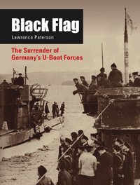 Black Flagthe Surrender Of Germany'S U-Boat Forces Paterson, Lawrence Zenith Press