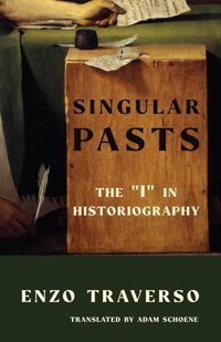 Singular Paststhe I In Historiography Traverso, Enzo Columbia University Press