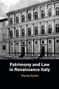 Patrimony And Law In Renaissance Italy Kuehn, Thomas Cambridge University Press, Uk