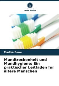 Mundtrockenheit Und Mundhygiene: Ein Praktischer Leitfaden Für Ltere Menschen Rowe, Martha Verlag Unser Wissen