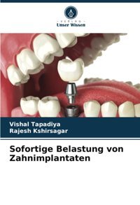 Sofortige Belastung Von Zahnimplantaten: De Tapadiya, Vishal Verlag Unser Wissen