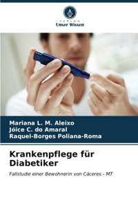 Krankenpflege Für Diabetiker: Fallstudie Einer Bewohnerin Von Cceres Mt L. M. Aleixo, Mariana Verlag Unser Wissen