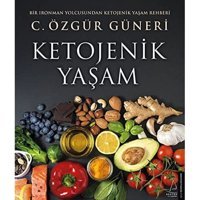 Ketojenik Yaşam: Bir Ironman Yolcusundan Ketojenik Yaşam Rehberi C. Özgür Güneri Destek Yayın Grubu