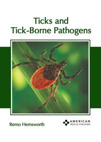 Ticks And Tick-Borne Pathogens American Medical Publishers