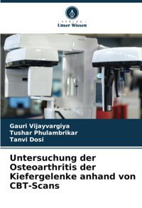 Untersuchung Der Osteoarthritis Der Kiefergelenke Anhand Von Cbt-Scans Vijayvargiya, Gauri Verlag Unser Wissen