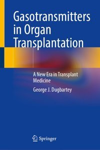 Gasotransmitters İn Organ Transplantation: A New Era İn Transplant Medicine Dugbartey, George J. Springer Verlag