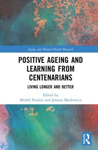 Positive Ageing And Learning From Centenarians: Living Longer And Better (Aging And Mental Health Research) Routledge