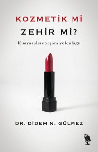 Kozmetik Mi Zehir Mi?: Kimyasalsız Yaşam Yolculuğu Didem N. Gülmez Nemesis