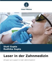 Laser İn Der Zahnmedizin: Einsatz Von Lasern İn Der Zahnmedizin Gupta, Stuti Verlag Unser Wissen