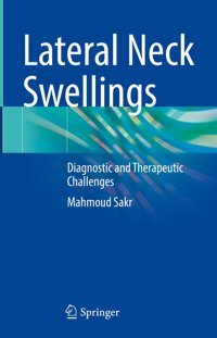 Lateral Neck Swellings: Diagnostic And Therapeutic Challenges Sakr, Mahmoud Springer