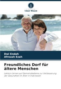 Freundliches Dorf Für Ltere Menschen: Lektion Lernen Auf Gemeindeebene Zur Verbesserung Der Gesundheit İm Alter İn Indonesien Endah, Dwi Verlag Unser Wissen