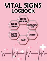 Vital Signs Log Book: Recording The Vital Signs Of You, Including Blood Pressure, Heart Rate, Body Temperature, Blood Sugar, Respiratory Rate And Any Other Required Metrics Taylor, Kekibuh Independently Publıshed