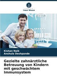 Gezielte Zahnrztliche Betreuung Von Kindern Mit Geschwchtem Immunsystem Naik, Kishan Verlag Unser Wissen