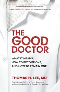 The Good Doctor: What It Means, How To Become One, And How To Remain One Lee, Thomas Mcgraw-Hill