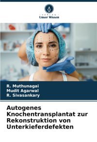 Autogenes Knochentransplantat Zur Rekonstruktion Von Unterkieferdefekten Muthunagai, R. Verlag Unser Wissen