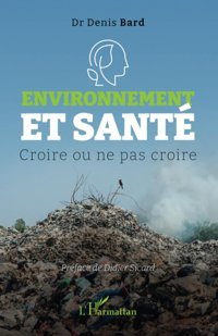 Environnement Et Sant: Croire Ou Ne Pas Croire Bard, Denis Editions L'Harmattan