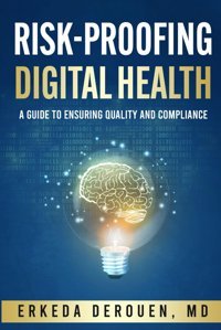 Risk Proofing Digital Health: A Guide To Ensuring Quality And Compliance Derouen, Erkeda Independently Publıshed