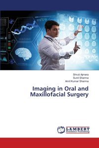 Imaging İn Oral And Maxillofacial Surgery: De Ajmera, Shruti Lap Lambert Academic Publishing