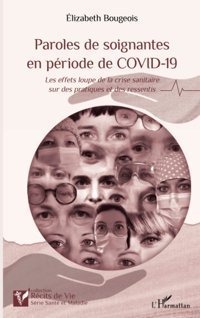 Paroles De Soignantes En Priode De Covıd-19: Les Effets Loupe De La Crise Sanitaire Sur Des Pratiques Et Des Ressentis (French Edition) Bougeois, Elizabeth Editions L'Harmattan