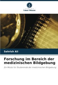 Forschung İm Bereich Der Medizinischen Bildgebung: Ein Modul Für Studierende Der Medizinischen Bildgebung Ali, Sehrish Verlag Unser Wissen