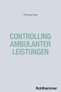 Controlling Ambulanter Leistungen Kolb, Thomas W. Kohlhammer Gmbh