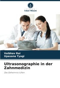 Ultrasonographie İn Der Zahnmedizin: Das Geheimnis Lüften Rai, Vaibhav Verlag Unser Wissen