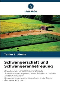 Schwangerschaft Und Schwangerenbetreuung: Bewertung Des Verspteten Eintritts İn Die Schwangerenvorsorge Und Seiner Prdiktoren Bei Den Teilnehmern An İn Der Region Gambella, Thiopien Alemu, Tariku E. Verlag Unser Wissen