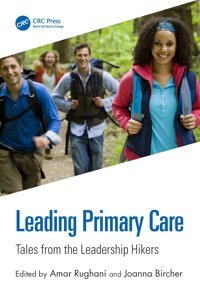 Leading Primary Care: Tales From The Leadership Hikers Crc Press Inc