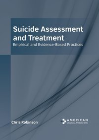 Suicide Assessment And Treatment: Empirical And Evidence-Based Practices American Medical Publishers