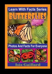 Butterflies Photos And Facts For Everyone: Animals İn Nature (Learn With Facts Series) Gaillard, Isis Learn Wıth Facts