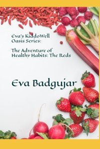 Eva'S Kiddowell Oasis Series: The Adventure Of Healthy Habits: The Reds: Book 1 Badgujar, Eva Independently Publıshed