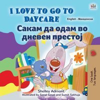 I Love To Go To Daycare (English Macedonian Bilingual Book For Kids) (English Macedonian Bilingual Collection) Admont, Shelley Kidkiddos Books Ltd.