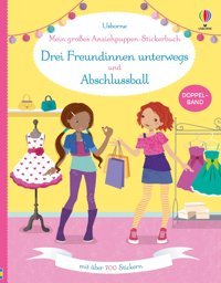 Mein Groes Anziehpuppen-Stickerbuch: Drei Freundinnen Unterwegs Und Abschlussball: Stickerheft Mit Über 700 Anzieh-Stickern Doppelband Stickervergnügen Ab 5 Jahren Usborne Publishing Books Ltd