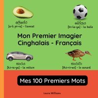 Mon Premier Imagier Cinghalais-Français, Mes 100 Premiers Mots: Apprendre Le Cinghalais Pour Enfants Et Dbutants - Livre Bilingue Illustr En Pour Enfants (Français-Cinghalais), Band 1) Williams, Laura R. Independently Publıshed