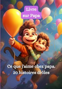 Livre Sur Papa: Ce Que J'Aime Chez Papa. 20 Histoires Drles (French Edition) Zinovieva, Olha Independently Publıshed