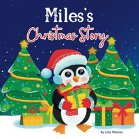 Miles'S Christmas Story: A Christmas Personalized Gift Book & Bedtime Rhyming Story Just For Miles Lola Watson Independently Publıshed