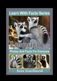 Lemurs Photos And Facts For Everyone: Animals İn Nature (Learn With Facts Series) Gaillard, Isis Learn Wıth Facts