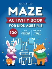 Maze Activity Book For Kids Ages 4-8: 120 Fun Children'S Games And Activities Perfect For Developing Skills From The Easy To The Very Hard | Suitable For Home, School And Road Trip Must Haves Becker, Geneva Katio Kadio