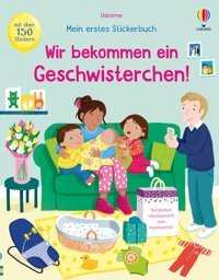 Mein Erstes Stickerbuch: Wir Bekommen Ein Geschwisterchen!: Mit Über 150 Stickern Erleben, Wie Es İst, Wenn Ein Neues Baby Da İst Stickerheft Ab 3 Jahren Usborne Publishing Books Ltd