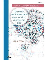 Toplumsal Araştırmalarda Nicel Ve Nitel Yöntemlere Giriş: İletişim Alanından Örneklerle Haluk Geray Ütopya Yayınevi