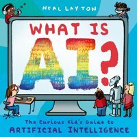 What İs Aı?: The Curious Kid'S Guide To Artificial İntelligence Layton, Neal Hodder Children'S Books Ltd