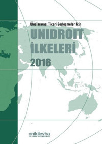 Uluslararası Ticari Sözleşmeler İçin Unidroit İlkeleri 2016 Kolektif On İki Levha Yayıncılık