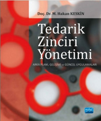 Tedarik Zinciri Yönetimi - Arka Planı Gelişimi ve Güncel Uygulamaları M. Hakan Keskin Nobel Akademik Yayıncılık