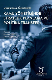 Uluslararası Örneklerle Kamu Yönetiminde Stratejik Planlama ve Politika Transferi Onur Gündüz Akademisyen Kitabevi