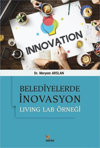 Belediyelerde İnovasyon: Living Lab Örneği Meryem Arslan Kriter