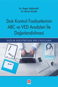 Stok Kontrol Faaliyetlerinin ABC ve VED Analizleri ile Değerlendirilmesi Harun Sulak Ekin Basım Yayın