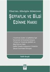 Yönetsel Dönüşüm Sürecinde Şeffaflık ve Bilgi Edinme Hakkı Fatih Kırışık Ekin Basım Yayın