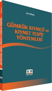 Gümrük Kıymeti ve Kıymet Tespit Yöntemleri Ali Dölek Umut Kitap Basım Yayın Dağıtım