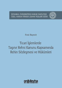 Ticari İşlemlerde Taşınır Rehni Kanunu Kapsamına Rehin Sözleşmesi ve Hükümleri Fırat Bayezit On İki Levha Yayıncılık